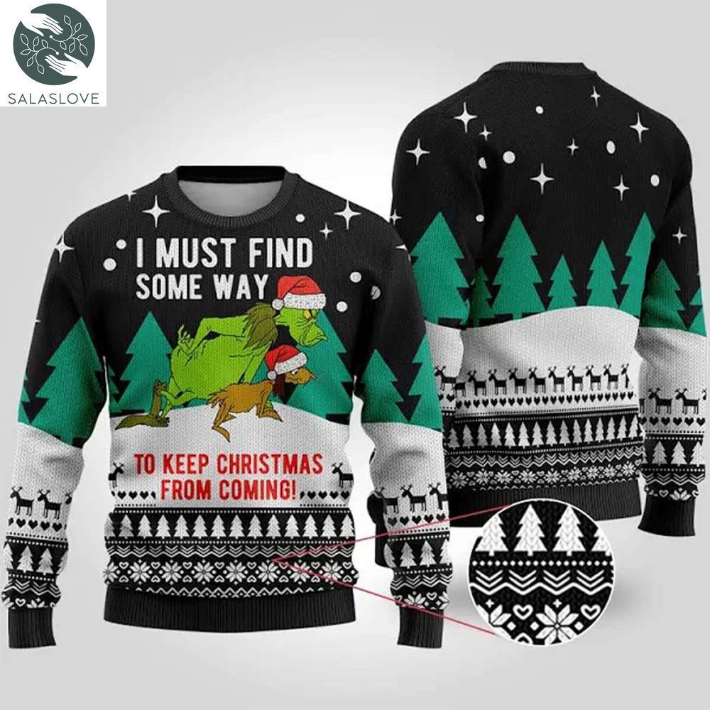 I Must Find Some Way Keep Christmas From Coming, Grinch Ugly Christmas Sweater

