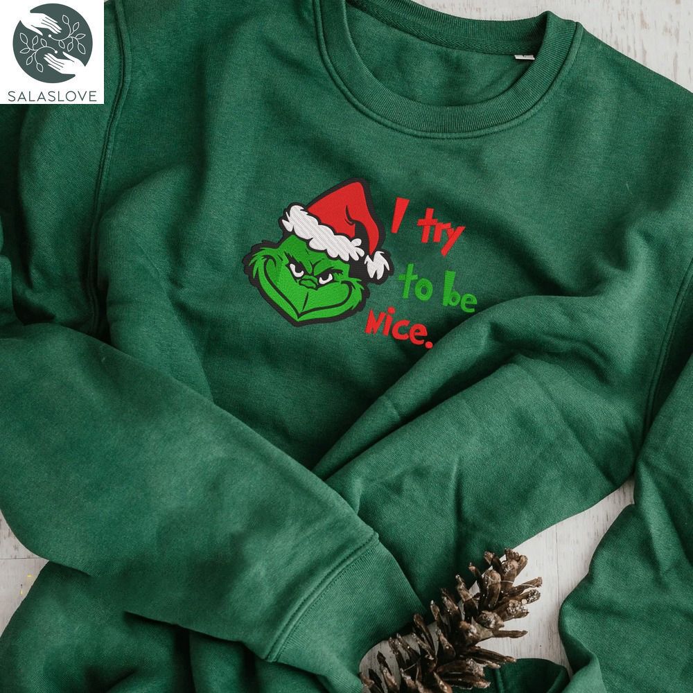 I Try To Be Nice Grinch Christmas Embroidered Sweatshirt HT221022
