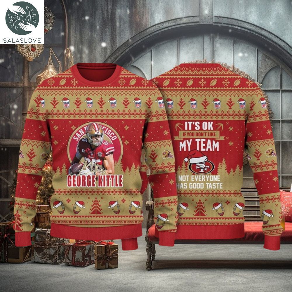 George Kittle San Francisco 49ers It Is Ok If You Do Not Like My Team NFL Christmas Ugly Sweater
