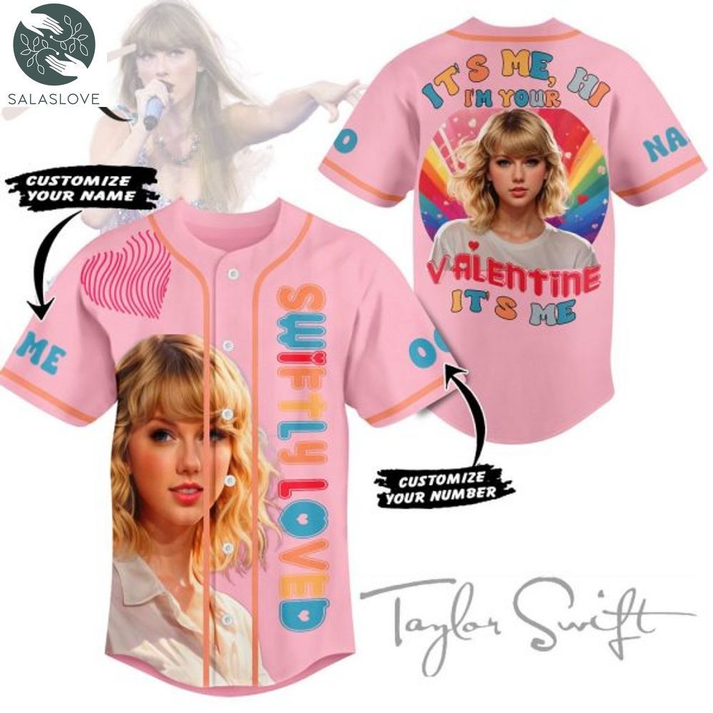 Swiftly Loved It’s Me Hi I’m Your Valentine It’s Me Taylor Swift Personalized Baseball Jersey HT200119

